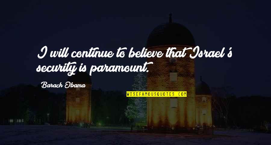 Barack's Quotes By Barack Obama: I will continue to believe that Israel's security