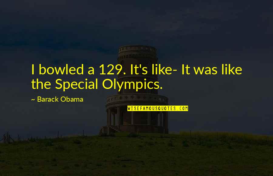 Barack's Quotes By Barack Obama: I bowled a 129. It's like- It was Barack's Quotes By Barack Obama: I bowled a 129. It's like- It was