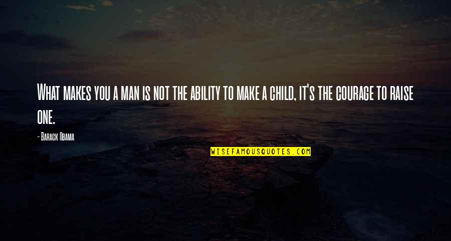 Barack's Quotes By Barack Obama: What makes you a man is not the Barack's Quotes By Barack Obama: What makes you a man is not the