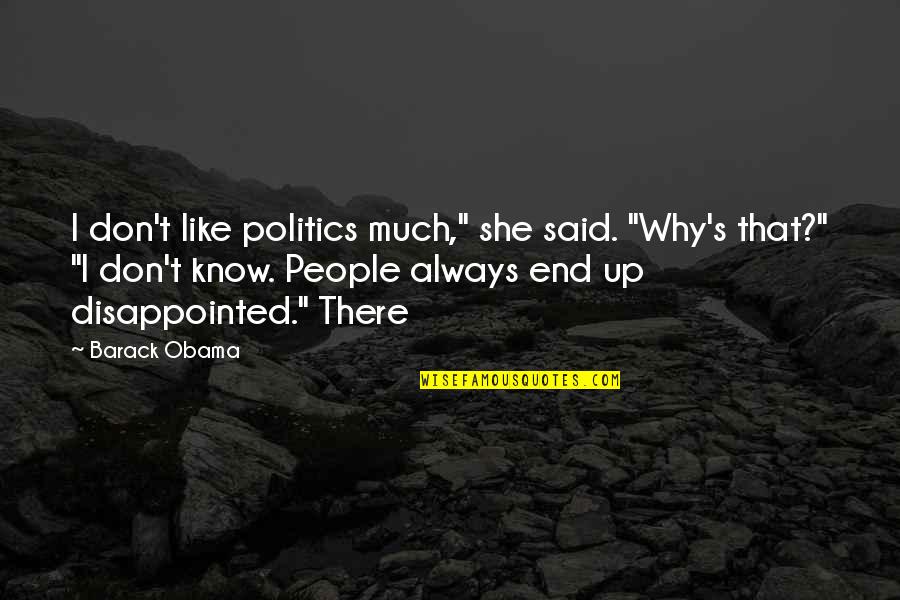 Barack's Quotes By Barack Obama: I don't like politics much," she said. "Why's Barack's Quotes By Barack Obama: I don't like politics much," she said. "Why's