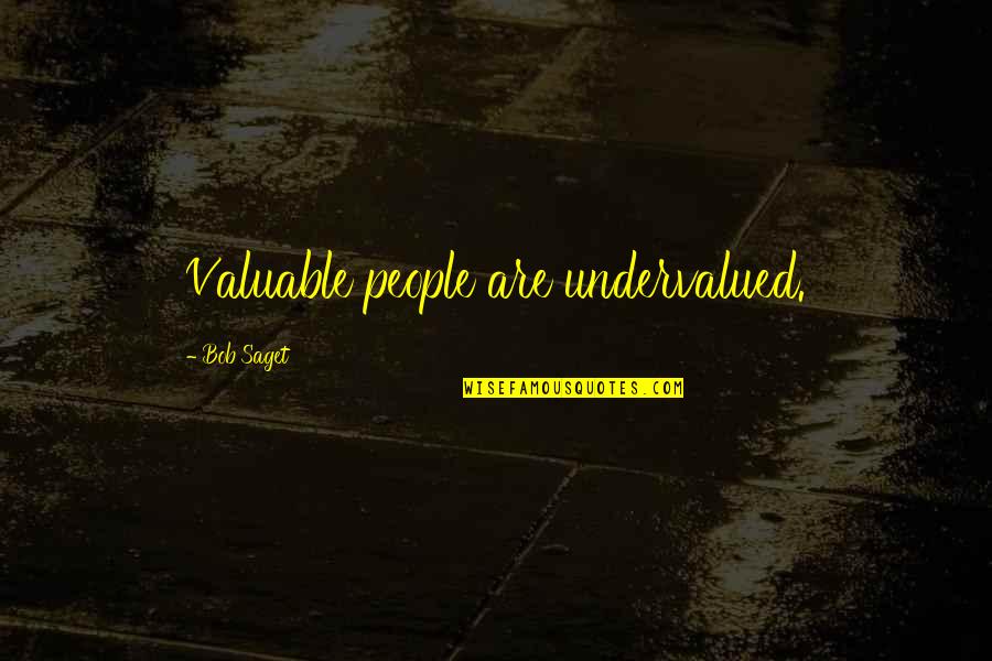 Baracudas Quotes By Bob Saget: Valuable people are undervalued.
