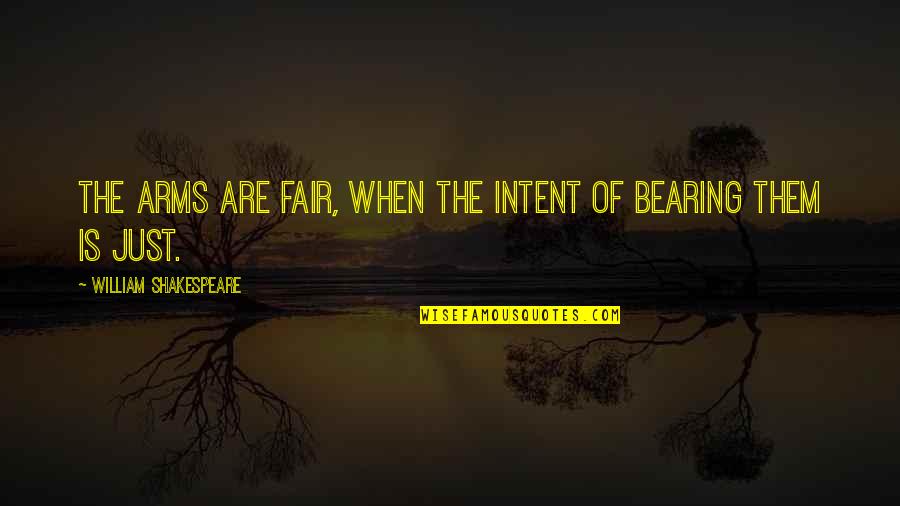 Baracudas Quotes By William Shakespeare: The arms are fair, When the intent of