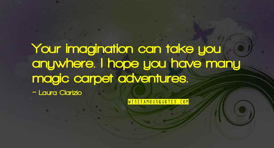 Barad Quotes By Laura Clarizio: Your imagination can take you anywhere. I hope