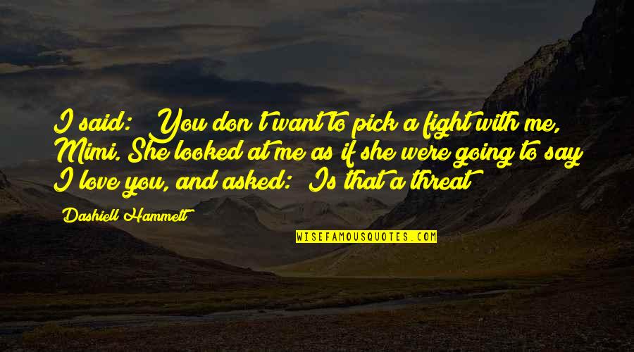 Baradaran Md Quotes By Dashiell Hammett: I said: "You don't want to pick a