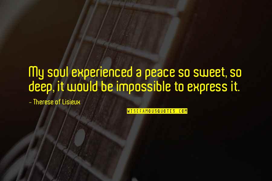 Baradat Law Quotes By Therese Of Lisieux: My soul experienced a peace so sweet, so