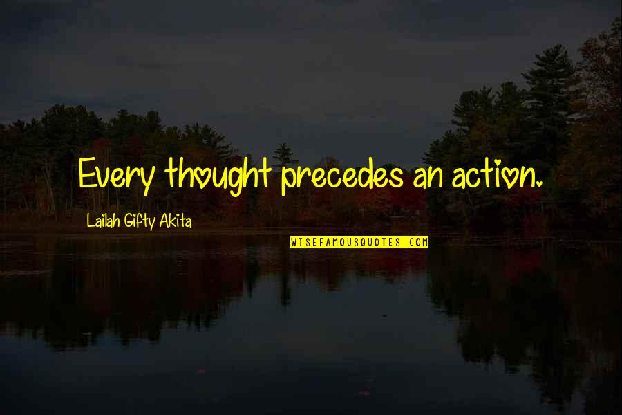 Baradin Base Quotes By Lailah Gifty Akita: Every thought precedes an action.
