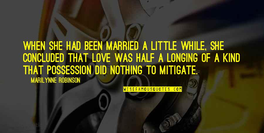 Baradin Hold Quotes By Marilynne Robinson: When she had been married a little while,