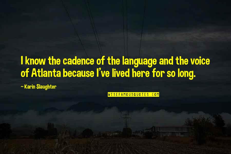 Baraf Bari Quotes By Karin Slaughter: I know the cadence of the language and