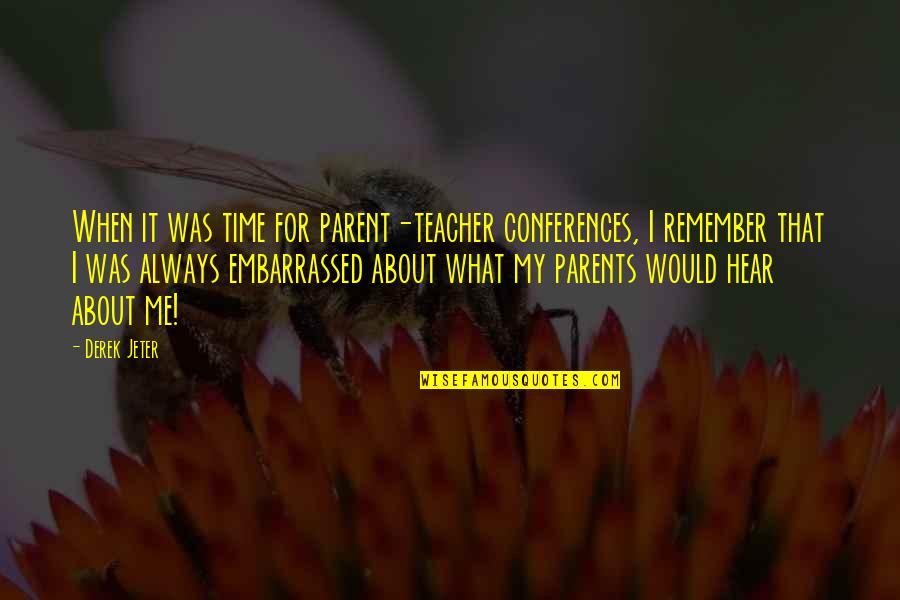 Baraha Online Quotes By Derek Jeter: When it was time for parent-teacher conferences, I Baraha Online Quotes By Derek Jeter: When it was time for parent-teacher conferences, I
