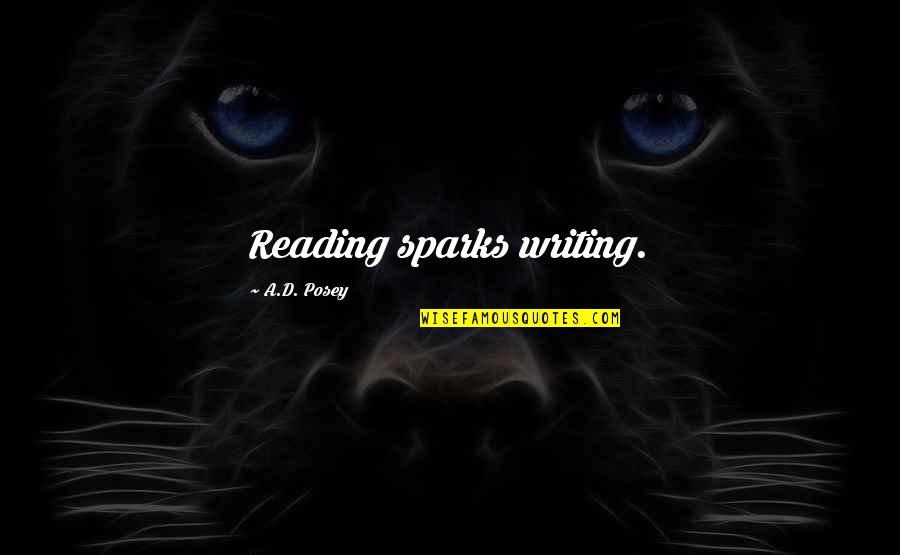 Barahal Gnida Quotes By A.D. Posey: Reading sparks writing.