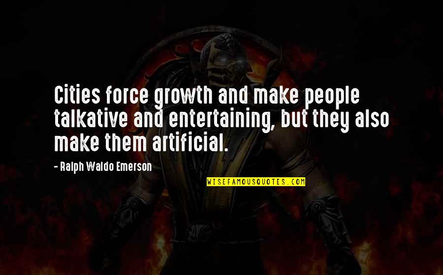 Barahar Quotes By Ralph Waldo Emerson: Cities force growth and make people talkative and