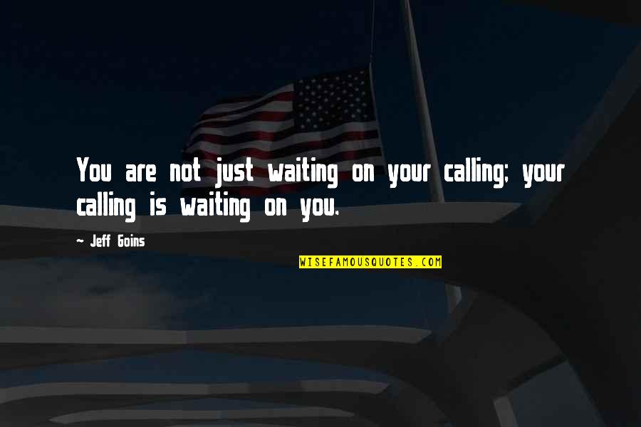 Barahona Case Quotes By Jeff Goins: You are not just waiting on your calling;