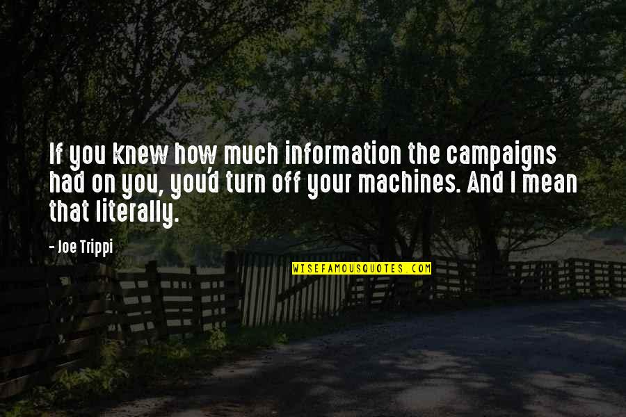 Barainca Reno Quotes By Joe Trippi: If you knew how much information the campaigns