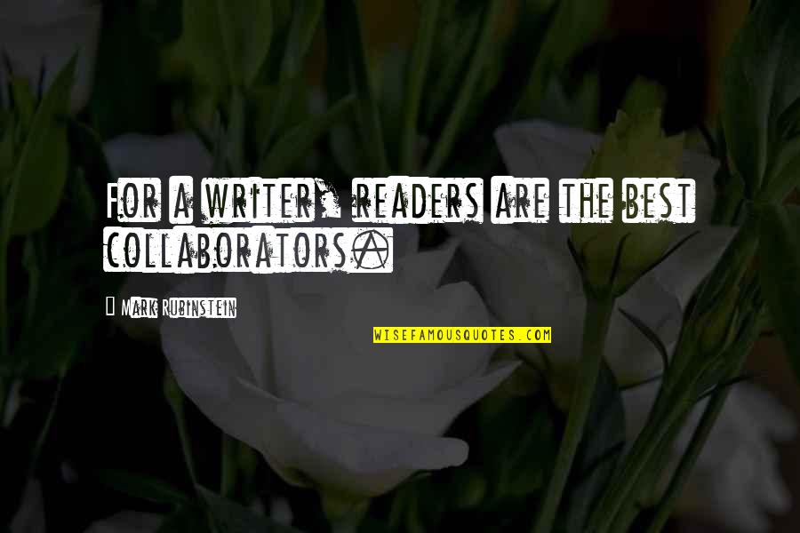 Barak Allah Quotes By Mark Rubinstein: For a writer, readers are the best collaborators. Barak Allah Quotes By Mark Rubinstein: For a writer, readers are the best collaborators.