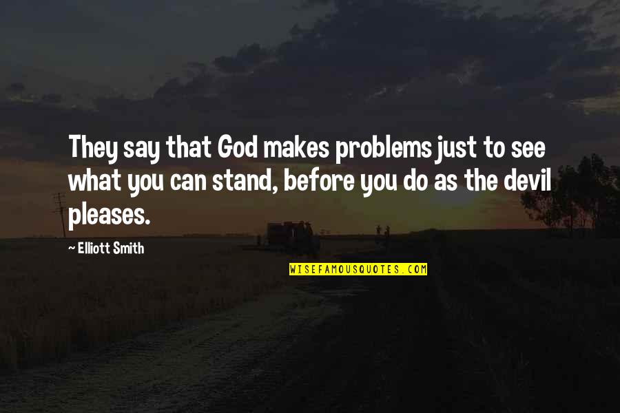 Barak Obama Quotes By Elliott Smith: They say that God makes problems just to Barak Obama Quotes By Elliott Smith: They say that God makes problems just to