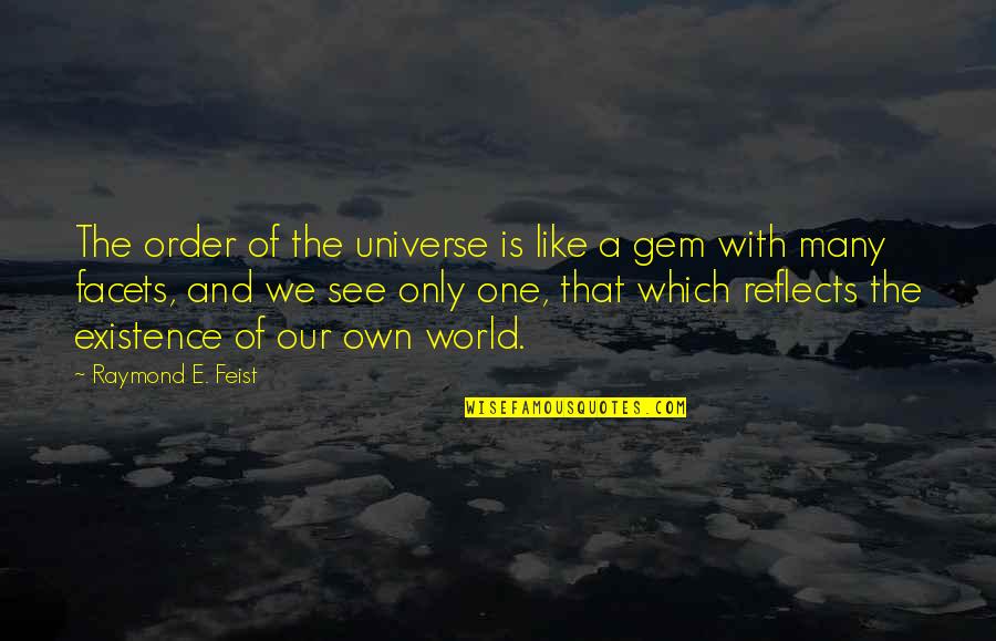 Barak Obama Quotes By Raymond E. Feist: The order of the universe is like a Barak Obama Quotes By Raymond E. Feist: The order of the universe is like a