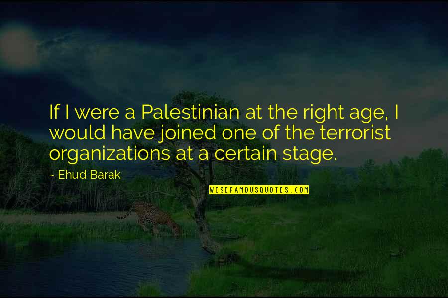 Barak Quotes By Ehud Barak: If I were a Palestinian at the right