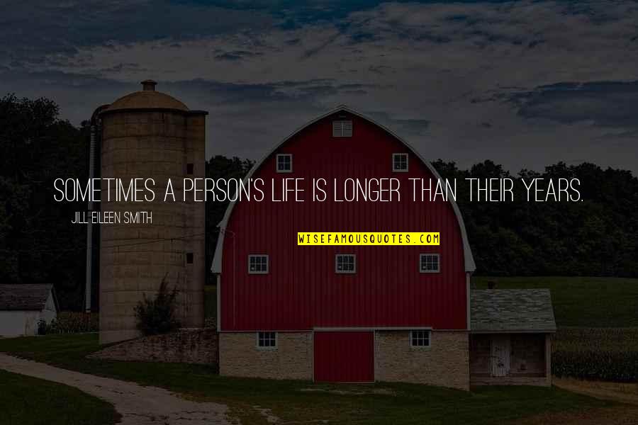 Barak Quotes By Jill Eileen Smith: Sometimes a person's life is longer than their