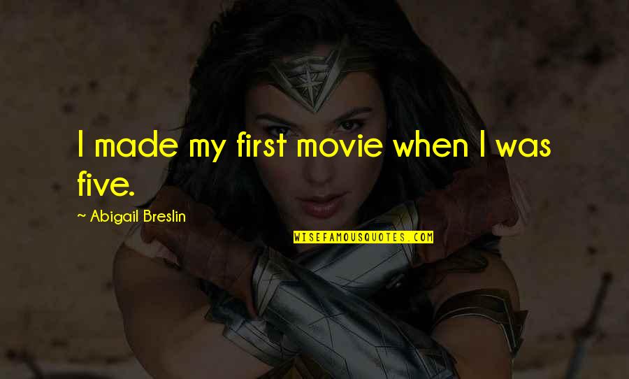 Barakaldo Books Quotes By Abigail Breslin: I made my first movie when I was Barakaldo Books Quotes By Abigail Breslin: I made my first movie when I was