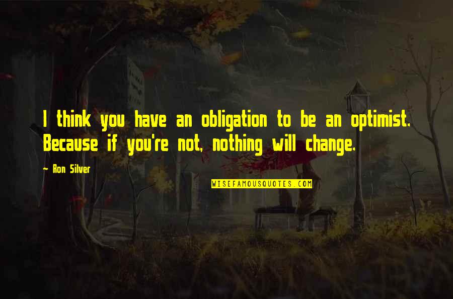 Barakaldo Books Quotes By Ron Silver: I think you have an obligation to be Barakaldo Books Quotes By Ron Silver: I think you have an obligation to be