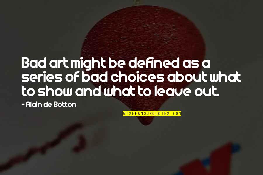 Barakaldo Tienda Quotes By Alain De Botton: Bad art might be defined as a series Barakaldo Tienda Quotes By Alain De Botton: Bad art might be defined as a series