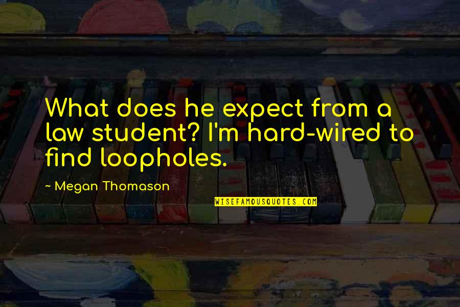 Barakallah Quotes By Megan Thomason: What does he expect from a law student?