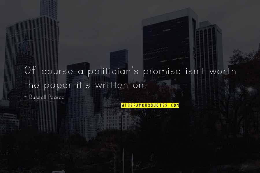 Barakamon Naru Quotes By Russell Pearce: Of course a politician's promise isn't worth the