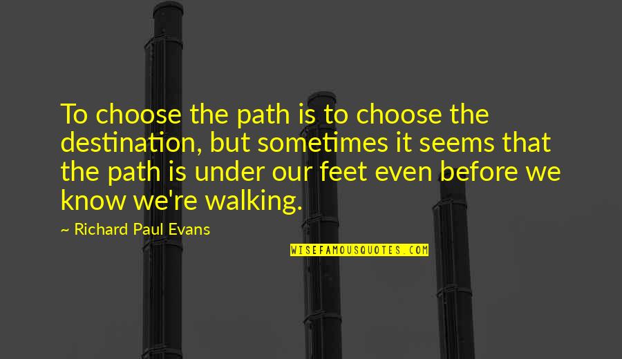 Barakas Claws Quotes By Richard Paul Evans: To choose the path is to choose the Barakas Claws Quotes By Richard Paul Evans: To choose the path is to choose the