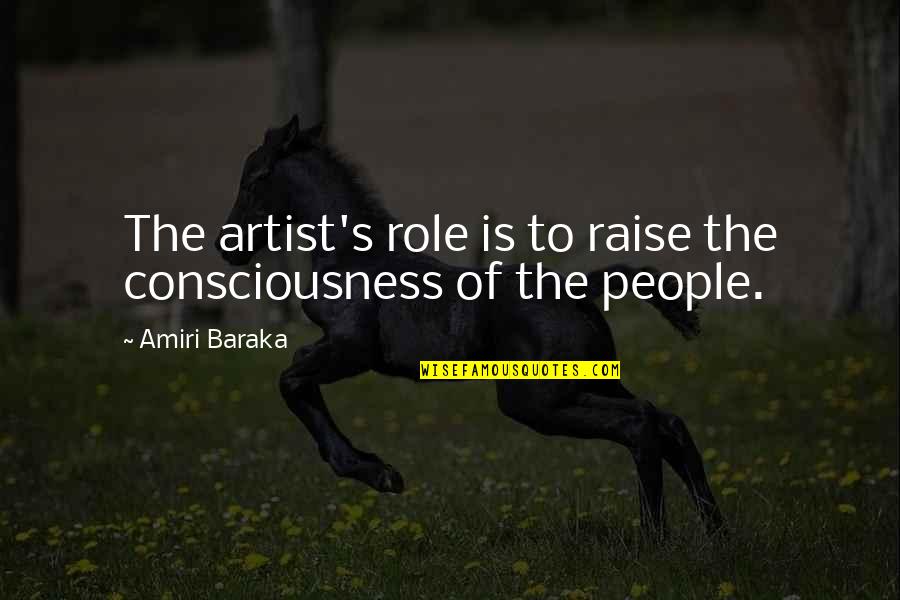 Baraka's Quotes By Amiri Baraka: The artist's role is to raise the consciousness