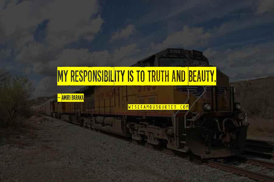 Baraka's Quotes By Amiri Baraka: My responsibility is to truth and beauty.