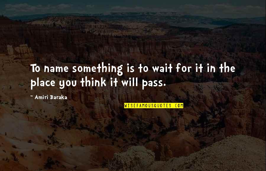 Baraka's Quotes By Amiri Baraka: To name something is to wait for it