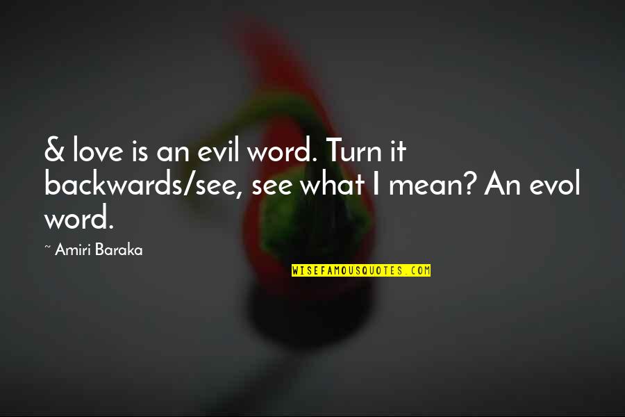 Baraka's Quotes By Amiri Baraka: & love is an evil word. Turn it