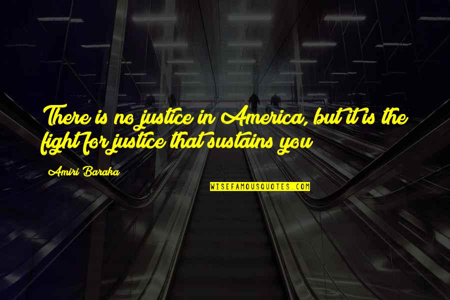 Baraka's Quotes By Amiri Baraka: There is no justice in America, but it