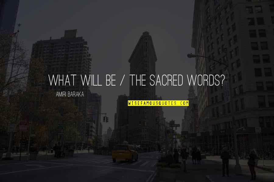 Baraka's Quotes By Amiri Baraka: What will be / the sacred words?