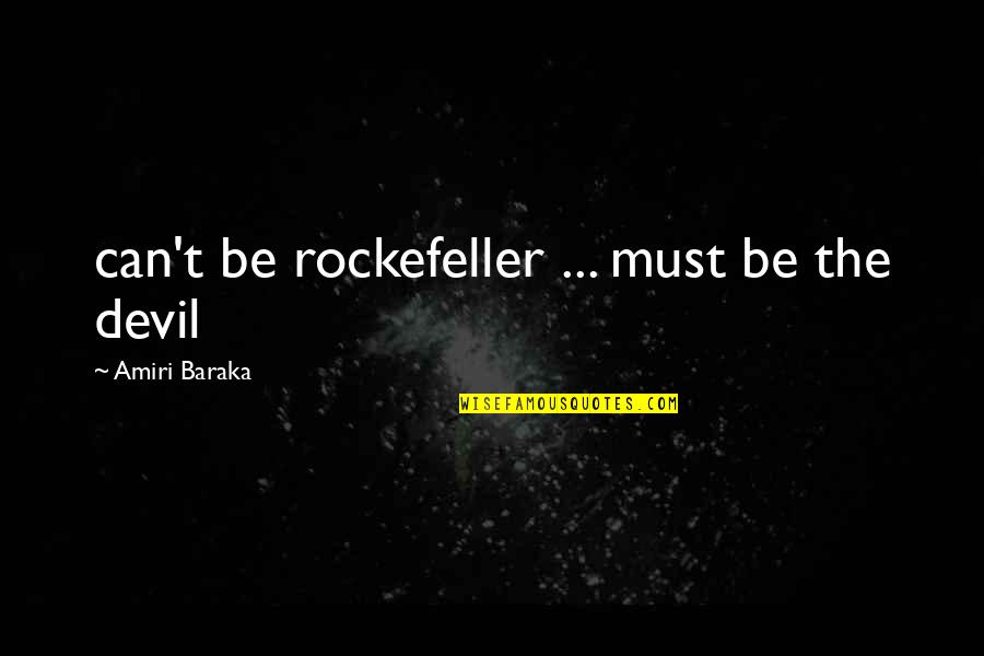 Baraka's Quotes By Amiri Baraka: can't be rockefeller ... must be the devil