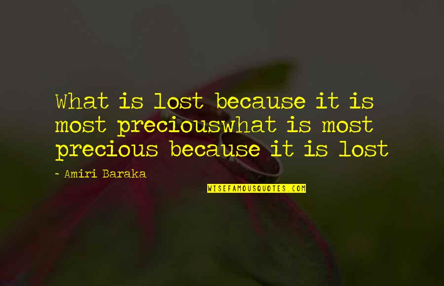 Baraka's Quotes By Amiri Baraka: What is lost because it is most preciouswhat