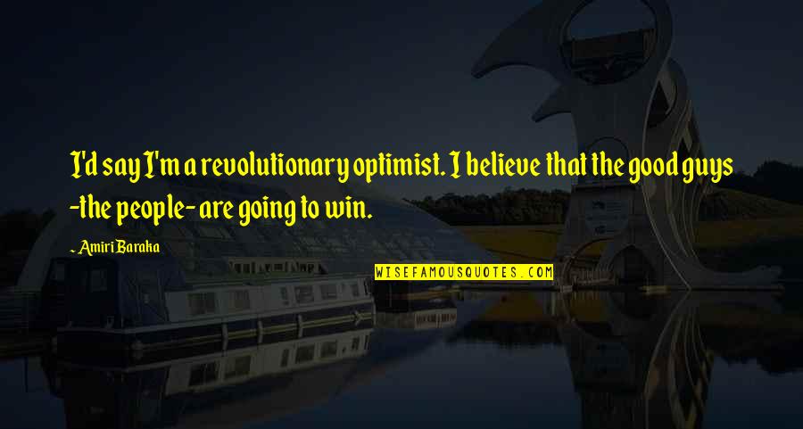 Baraka's Quotes By Amiri Baraka: I'd say I'm a revolutionary optimist. I believe