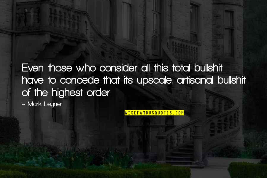 Barakas Recipe Quotes By Mark Leyner: Even those who consider all this total bullshit Barakas Recipe Quotes By Mark Leyner: Even those who consider all this total bullshit