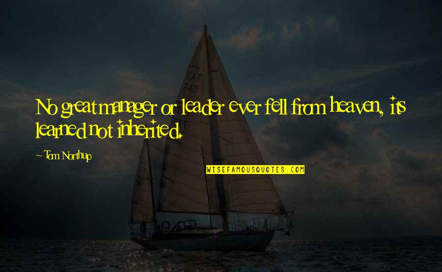 Barakas Recipe Quotes By Tom Northup: No great manager or leader ever fell from