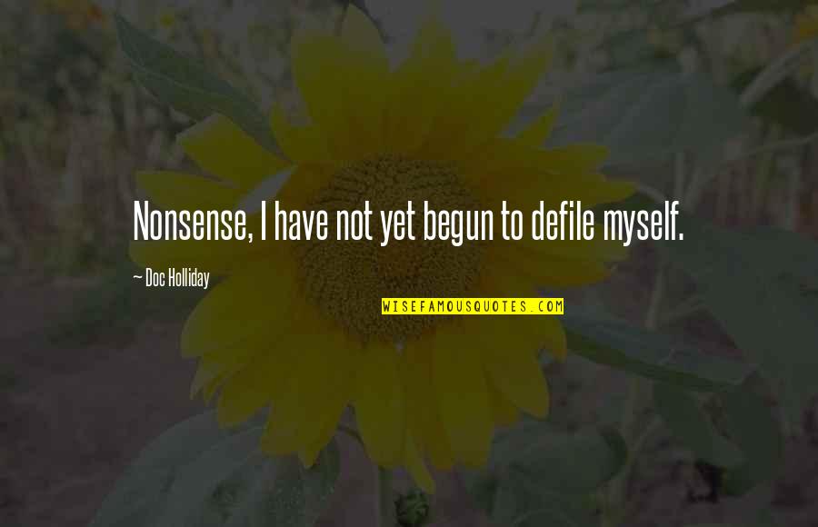 Barakat Gallery Quotes By Doc Holliday: Nonsense, I have not yet begun to defile Barakat Gallery Quotes By Doc Holliday: Nonsense, I have not yet begun to defile