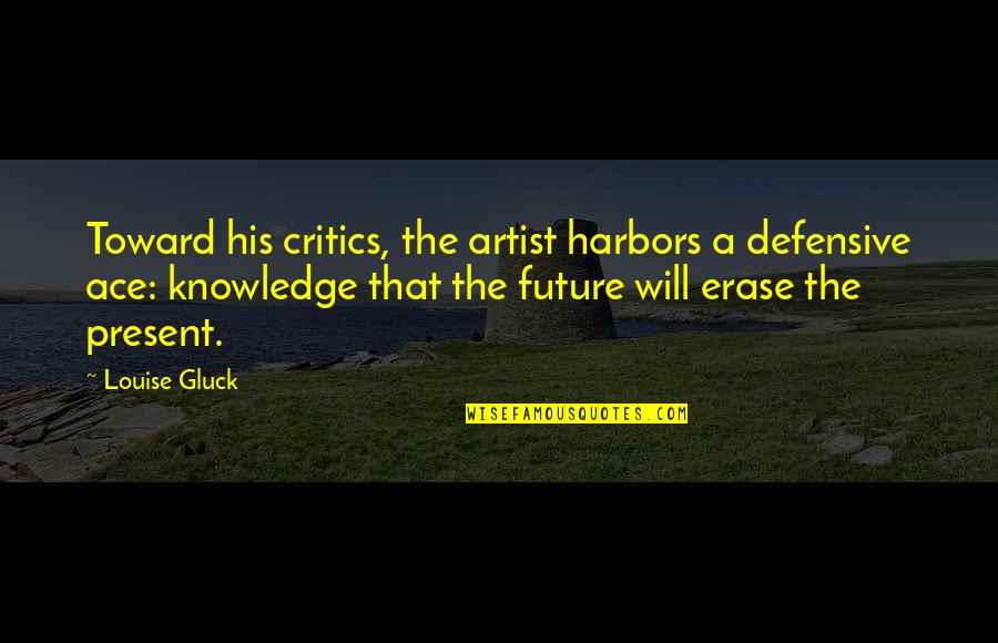 Barakat Gallery Quotes By Louise Gluck: Toward his critics, the artist harbors a defensive Barakat Gallery Quotes By Louise Gluck: Toward his critics, the artist harbors a defensive