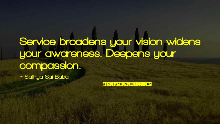 Barakat Syndrome Quotes By Sathya Sai Baba: Service broadens your vision widens your awareness. Deepens