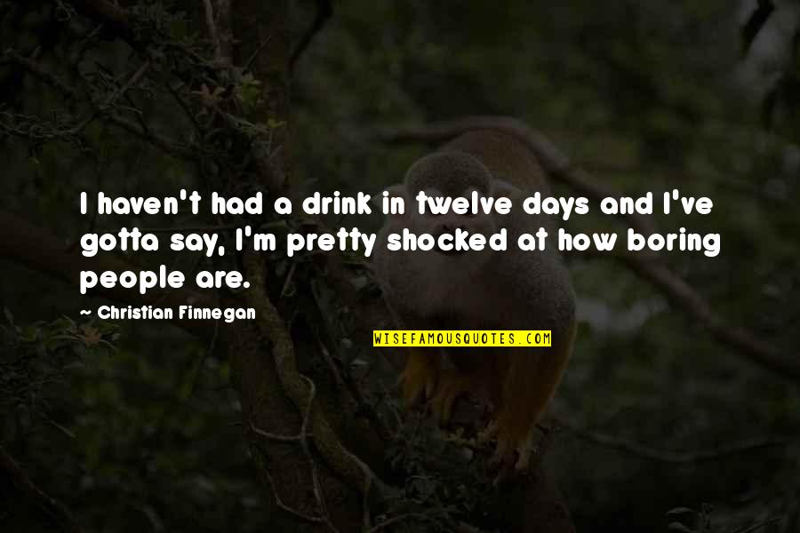 Barakat Travel Quotes By Christian Finnegan: I haven't had a drink in twelve days Barakat Travel Quotes By Christian Finnegan: I haven't had a drink in twelve days