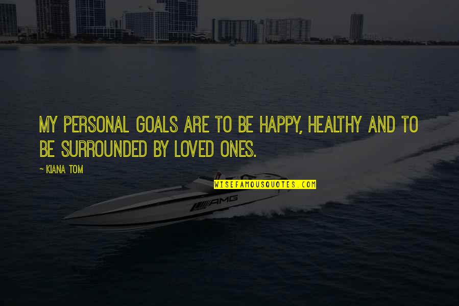 Barakett Brett Quotes By Kiana Tom: My personal goals are to be happy, healthy