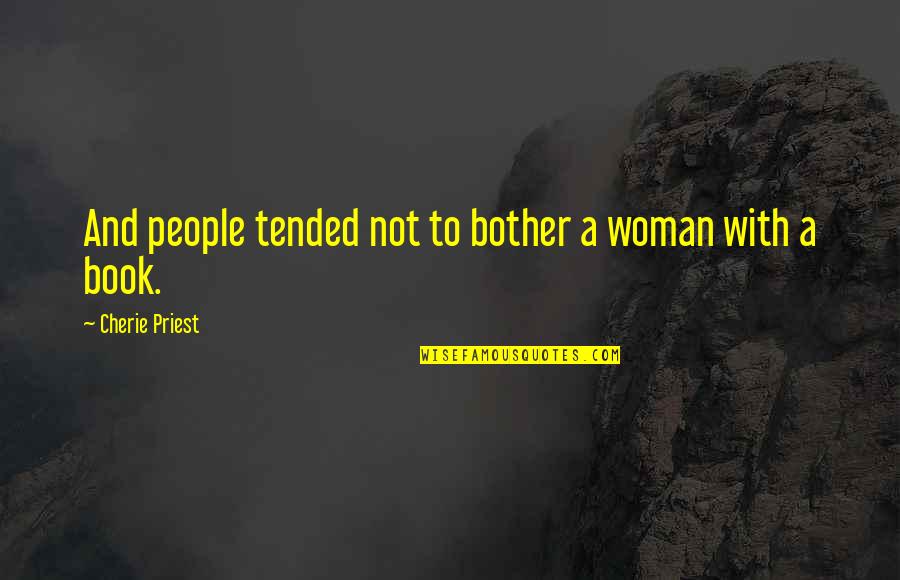 Barakett Quotes By Cherie Priest: And people tended not to bother a woman