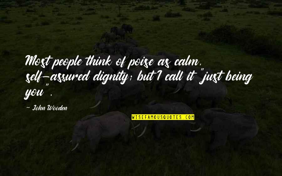 Barakina Quotes By John Wooden: Most people think of poise as calm, self-assured