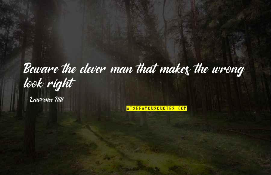 Barakis Quotes By Lawrence Hill: Beware the clever man that makes the wrong Barakis Quotes By Lawrence Hill: Beware the clever man that makes the wrong