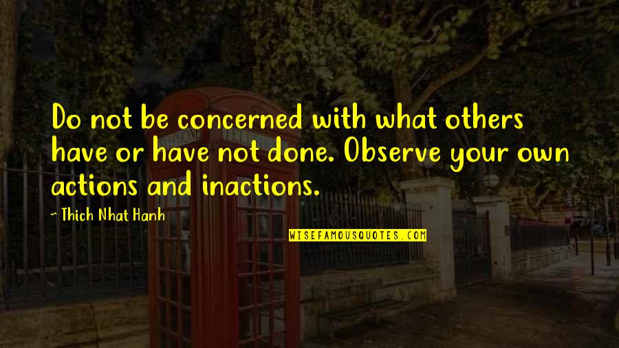 Barakis Quotes By Thich Nhat Hanh: Do not be concerned with what others have