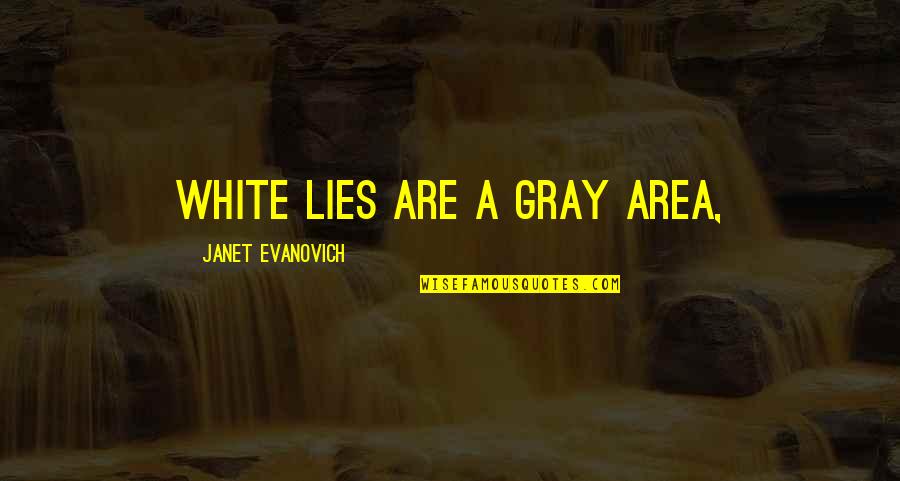 Barakova Nix Quotes By Janet Evanovich: White lies are a gray area,