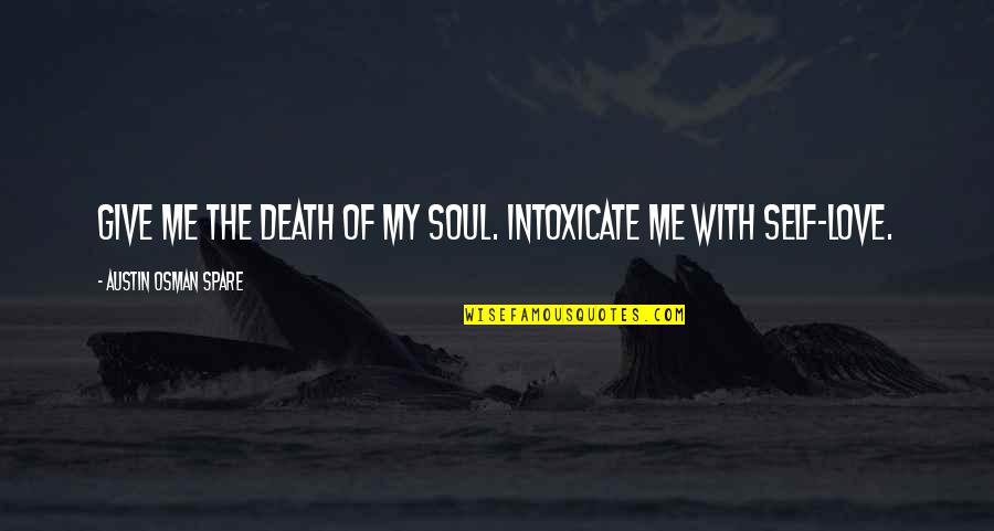 Barakzai Tribe Quotes By Austin Osman Spare: Give me the death of my soul. Intoxicate Barakzai Tribe Quotes By Austin Osman Spare: Give me the death of my soul. Intoxicate
